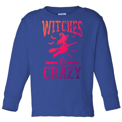 Witches Be Crazy Halloween Funny Party Gift Toddler Long Sleeve Shirt