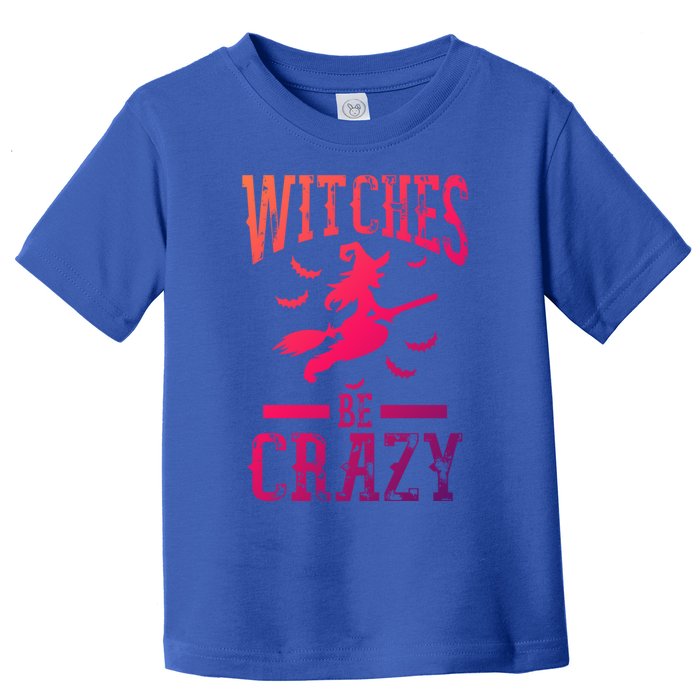 Witches Be Crazy Halloween Funny Party Gift Toddler T-Shirt