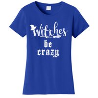 Witches Be Crazy Halloween Top Gift Women's T-Shirt