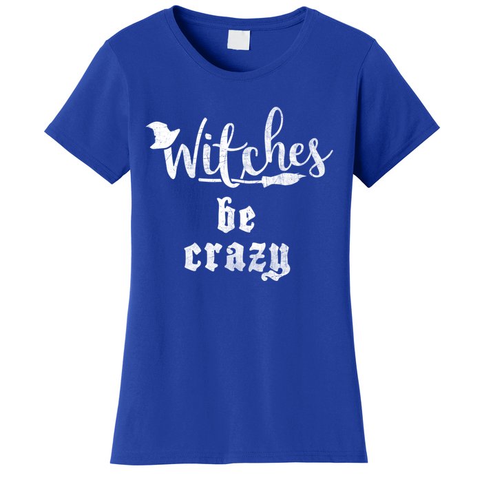 Witches Be Crazy Halloween Top Gift Women's T-Shirt