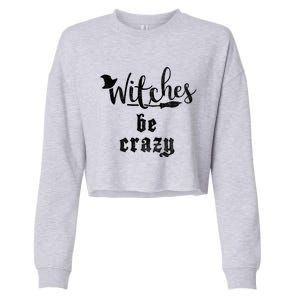 Witches Be Crazy Halloween Top Gift Cropped Pullover Crew