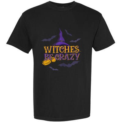 Witches Be Crazy Funny Halloween Witch Broom Stick Costume Garment-Dyed Heavyweight T-Shirt