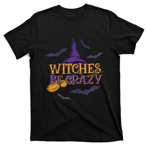 Witches Be Crazy Funny Halloween Witch Broom Stick Costume T-Shirt