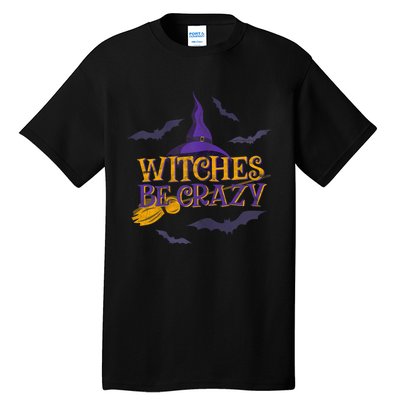 Witches Be Crazy Funny Halloween Witch Broom Stick Costume Tall T-Shirt