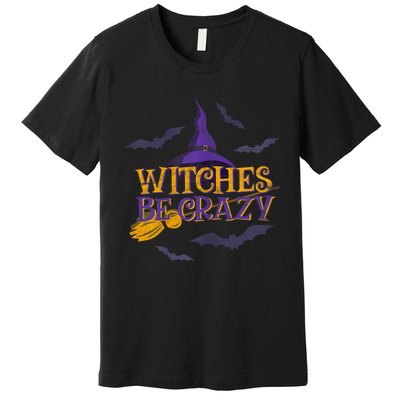 Witches Be Crazy Funny Halloween Witch Broom Stick Costume Premium T-Shirt