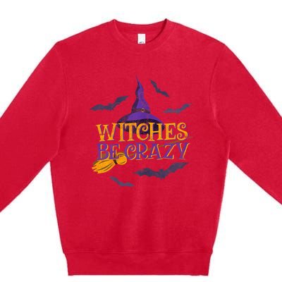 Witches Be Crazy Funny Halloween Witch Broom Stick Costume Premium Crewneck Sweatshirt