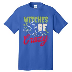 Witches Be Crazy Design Halloween Witch Gift Tall T-Shirt