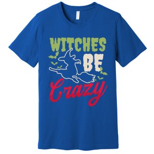 Witches Be Crazy Design Halloween Witch Gift Premium T-Shirt