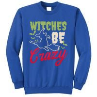 Witches Be Crazy Design Halloween Witch Gift Tall Sweatshirt