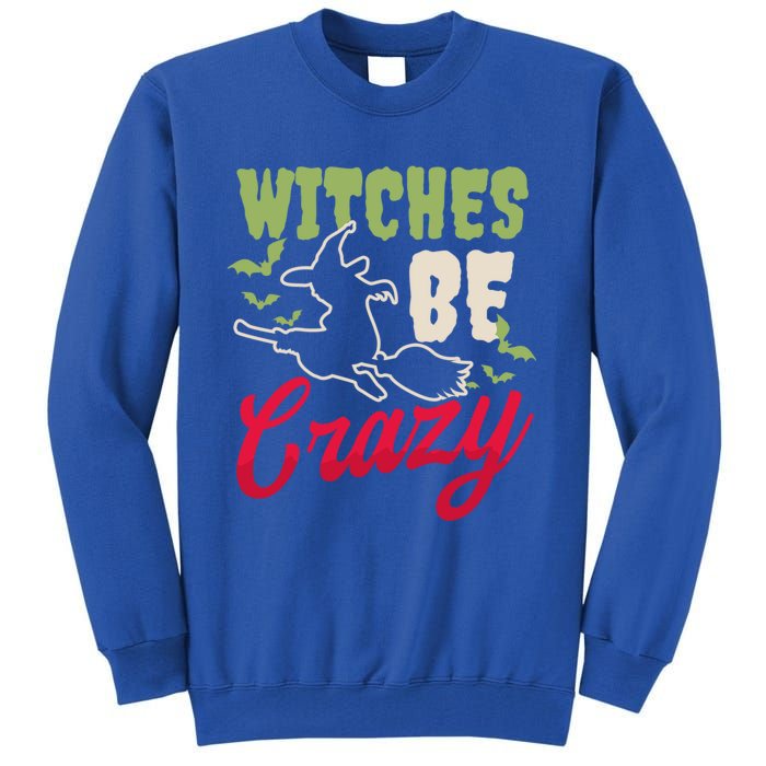 Witches Be Crazy Design Halloween Witch Gift Tall Sweatshirt