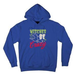 Witches Be Crazy Design Halloween Witch Gift Tall Hoodie