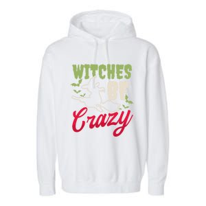 Witches Be Crazy Design Halloween Witch Gift Garment-Dyed Fleece Hoodie