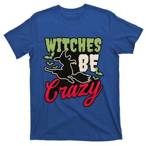 Witches Be Crazy Design Halloween Witch Gift T-Shirt