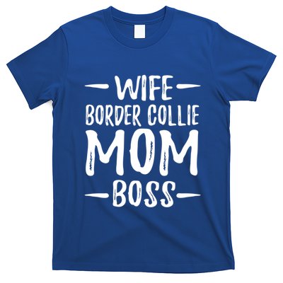 Wife Border Collie Mom Boss Dog Mom Gift Idea Meaningful Gift T-Shirt