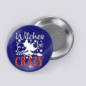 Witches Be Crazy Funny Halloween Costume Funny Gift Button