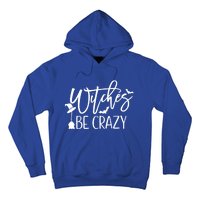 Witches Be Crazy Gift Hoodie