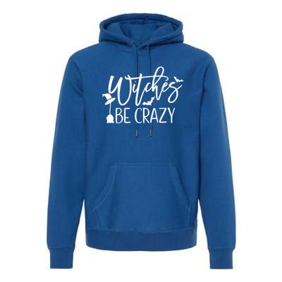 Witches Be Crazy Gift Premium Hoodie