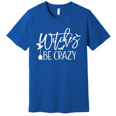 Witches Be Crazy Gift Premium T-Shirt