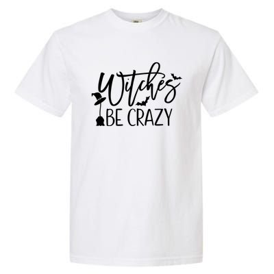 Witches Be Crazy Gift Garment-Dyed Heavyweight T-Shirt