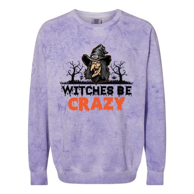 Witches Be Crazy Gift Colorblast Crewneck Sweatshirt