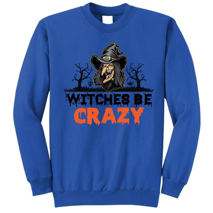 Witches Be Crazy Gift Tall Sweatshirt