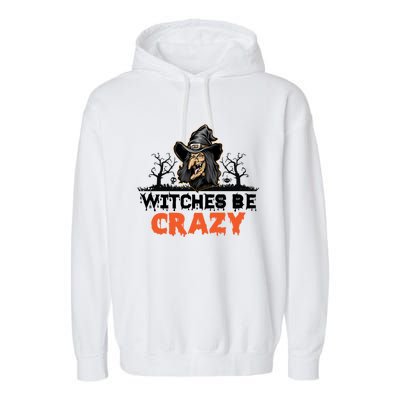 Witches Be Crazy Gift Garment-Dyed Fleece Hoodie