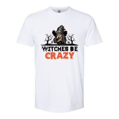 Witches Be Crazy Gift Softstyle CVC T-Shirt