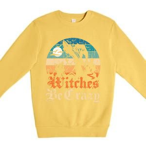 Witches Be Crazy Gift Premium Crewneck Sweatshirt