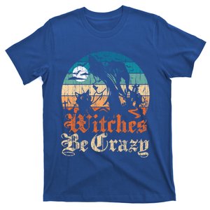 Witches Be Crazy Gift T-Shirt