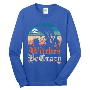 Witches Be Crazy Gift Tall Long Sleeve T-Shirt