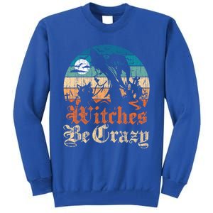 Witches Be Crazy Gift Tall Sweatshirt