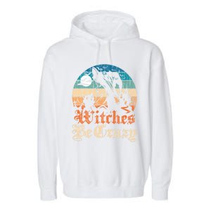 Witches Be Crazy Gift Garment-Dyed Fleece Hoodie