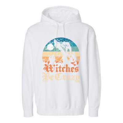 Witches Be Crazy Gift Garment-Dyed Fleece Hoodie