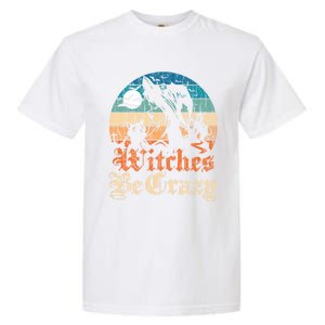 Witches Be Crazy Gift Garment-Dyed Heavyweight T-Shirt