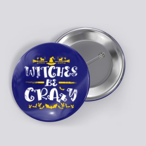 Witches Be Crazy Witch Halloween Matching Costume Gift Button