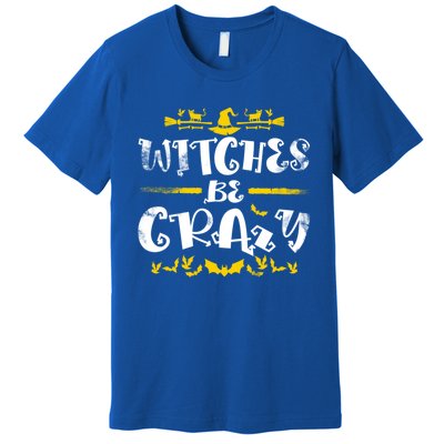 Witches Be Crazy Witch Halloween Matching Costume Gift Premium T-Shirt