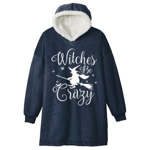 Witches Be Crazy Funny Halloween Witch Gift Hooded Wearable Blanket