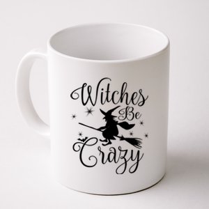 Witches Be Crazy Funny Halloween Witch Gift Coffee Mug