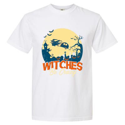 Witches Be Crazy Halloween Costume Funny Halloween Gift Garment-Dyed Heavyweight T-Shirt