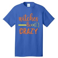 Witches Be Crazy Broomstick Graphic Funny Halloween Party Cool Gift Tall T-Shirt