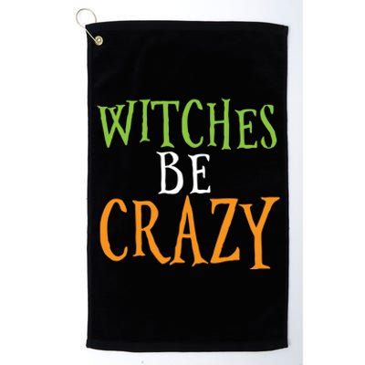 Witches Be Crazy Halloween Gift Platinum Collection Golf Towel