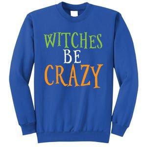 Witches Be Crazy Halloween Gift Sweatshirt