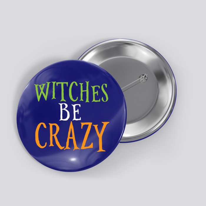 Witches Be Crazy Halloween Gift Button