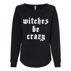 Witches Be Crazy Halloween Top Gift Womens California Wash Sweatshirt