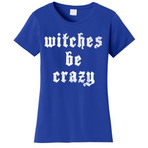 Witches Be Crazy Halloween Top Gift Women's T-Shirt