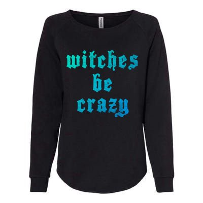 Witches Be Crazy Halloween Top Gift Womens California Wash Sweatshirt