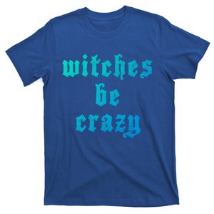 Witches Be Crazy Halloween Top Gift T-Shirt