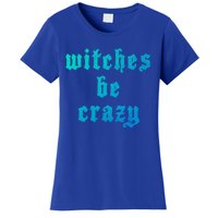 Witches Be Crazy Halloween Top Gift Women's T-Shirt