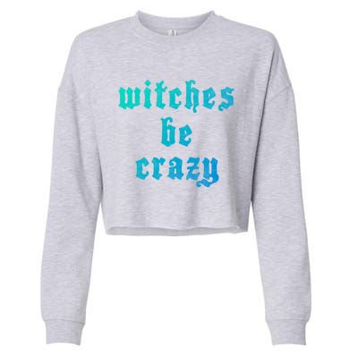 Witches Be Crazy Halloween Top Gift Cropped Pullover Crew