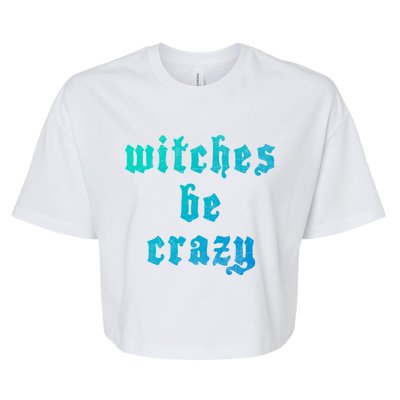 Witches Be Crazy Halloween Top Gift Bella+Canvas Jersey Crop Tee